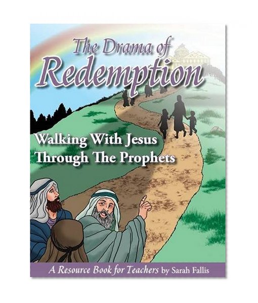 The Drama of Redemption, Volume 2: Walking with Jesus Through The Prophets, A Resource Book for Teachers