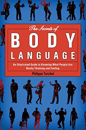 Book Cover The Secrets of Body Language: An Illustrated Guide to Knowing What People Are Really Thinking and Feeling