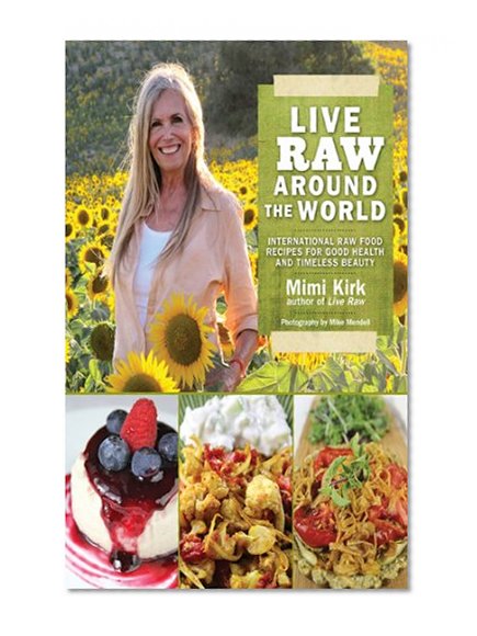 Book Cover Live Raw Around the World: International Raw Food Recipes for Good Health and Timeless Beauty