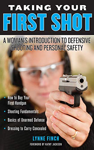 Book Cover Taking Your First Shot: A Woman's Introduction to Defensive Shooting and Personal Safety
