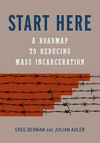Book Cover Start Here: A Road Map to Reducing Mass Incarceration
