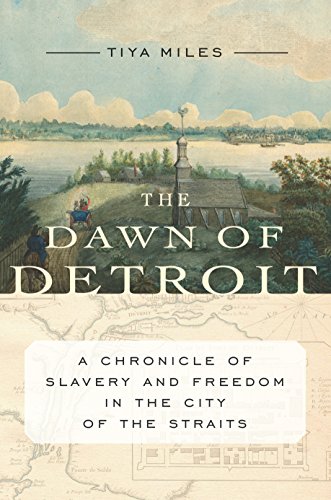 Book Cover The Dawn of Detroit: A Chronicle of Slavery and Freedom in the City of the Straits
