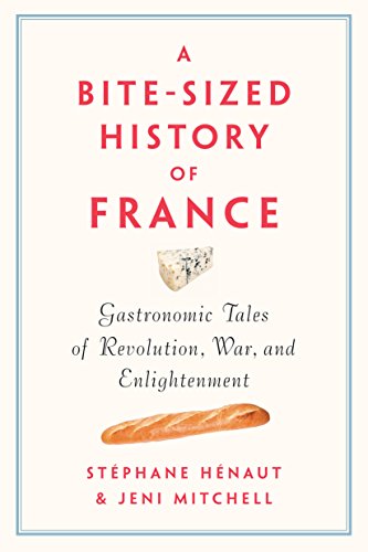 Book Cover Bite-Sized History of France, A: Gastronomic Tales of Revolution, War, and Enlightenment