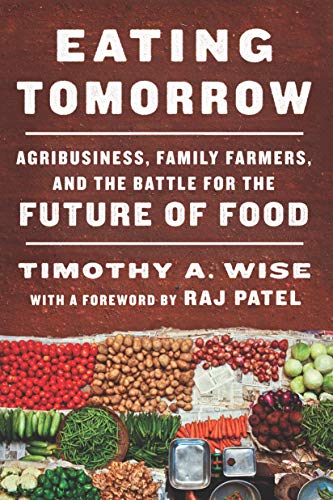 Book Cover Eating Tomorrow: Agribusiness, Family Farmers, and the Battle for the Future of Food