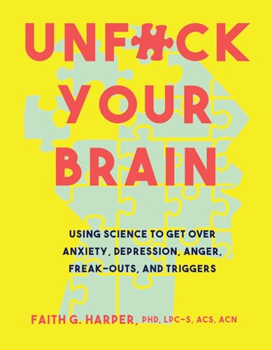 Book Cover Unfuck Your Brain: Getting Over Anxiety, Depression, Anger, Freak-Outs, and Triggers with science (5-Minute Therapy)