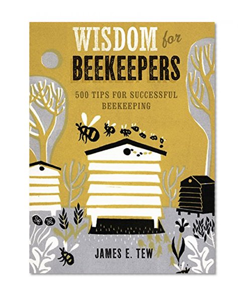 Wisdom for Beekeepers: 500 Tips for Successful Beekeeping