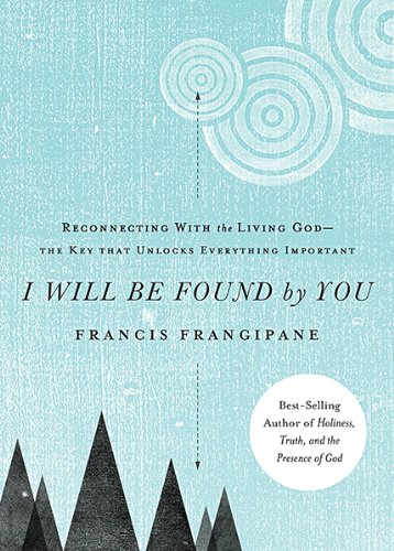 Book Cover I Will Be Found By You: Reconnecting With the Living Godâ€•the Key that Unlocks Everything Important