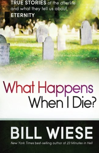 Book Cover What Happens When I Die?: True Stories of the Afterlife and What They Tell Us About Eternity