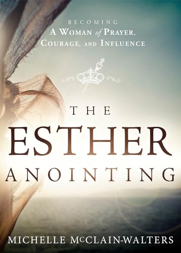 Book Cover The Esther Anointing: Becoming a Woman of Prayer, Courage, and Influence