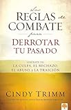Las reglas de combate para derrotar tu pasado: Libérate de la culpa, el rechazo, el abuso y la traición (Spanish Edition)