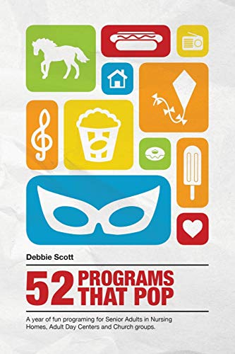 Book Cover 52 Programs That Pop: A year of fun programming for senior adults in nursing homes, adult daycare, and church groups,