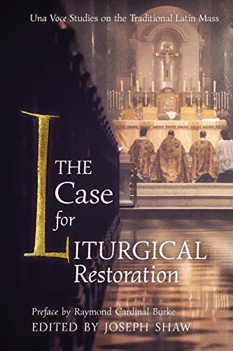 Book Cover The Case for Liturgical Restoration: Una Voce Studies on the Traditional Latin Mass