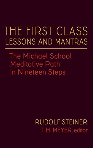 Book Cover The First Class Lessons and Mantras: The Michael School Meditative Path in Nineteen Steps (CW 270) (Rudolf Steiner’s Esoteric Legacy of 1924, 1)