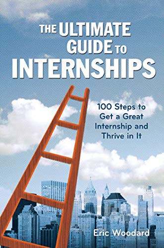 Book Cover The Ultimate Guide to Internships: 100 Steps to Get a Great Internship and Thrive in It (The Ultimate Guides)