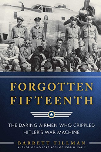 Book Cover Forgotten Fifteenth: The Daring Airmen Who Crippled Hitler's War Machine