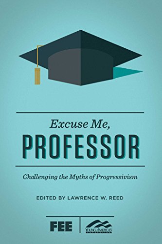 Book Cover Excuse Me, Professor: Challenging the Myths of Progressivism