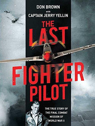 Book Cover The Last Fighter Pilot: The True Story of the Final Combat Mission of World War II