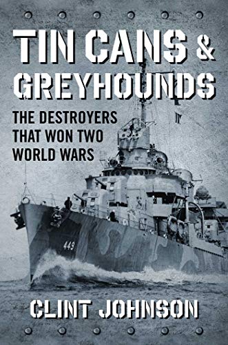 Book Cover Tin Cans and Greyhounds: The Destroyers that Won Two World Wars