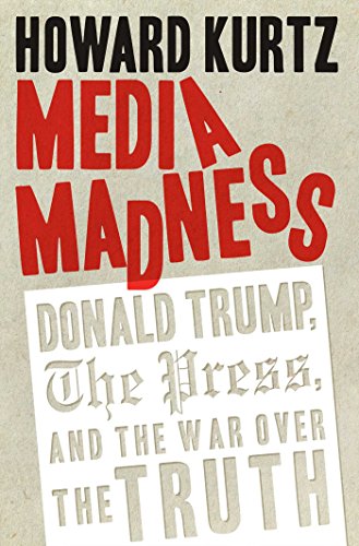 Book Cover Media Madness: Donald Trump, the Press, and the War over the Truth