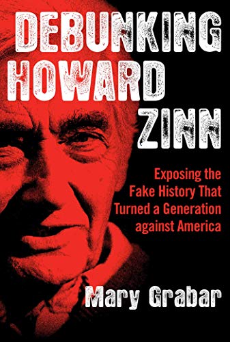 Book Cover Debunking Howard Zinn: Exposing the Fake History That Turned a Generation against America
