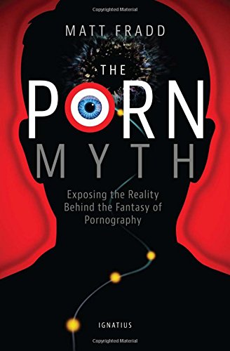 Book Cover The Porn Myth: Exposing the Reality Behind the Fantasy of Pornography