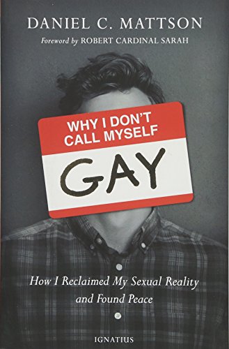 Book Cover Why I Don't Call Myself Gay: How I Reclaimed My Sexual Reality and Found Peace