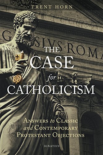 Book Cover The Case for Catholicism: Answers to Classic and Contemporary Protestant Objections