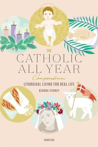 Book Cover The Catholic All Year Compendium: Liturgical Living for Real Life