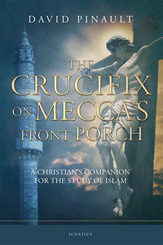 Book Cover The Crucifix on Mecca's Front Porch: A Christian's Companion for the Study of Islam