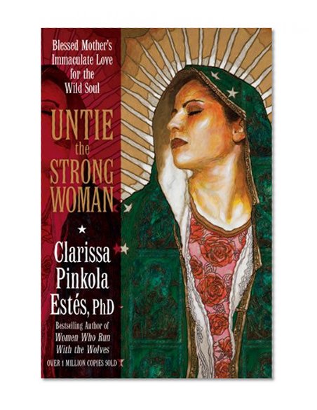 Book Cover Untie the Strong Woman: Blessed Mother's Immaculate Love for the Wild Soul