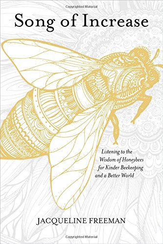 Book Cover Song of Increase: Listening to the Wisdom of Honeybees for Kinder Beekeeping and a Better World