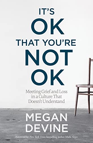 Book Cover It's OK That You're Not OK: Meeting Grief and Loss in a Culture That Doesn't Understand