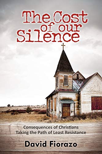Book Cover The Cost of Our Silence: Consequences of Christians Taking the Path of Least Resistance