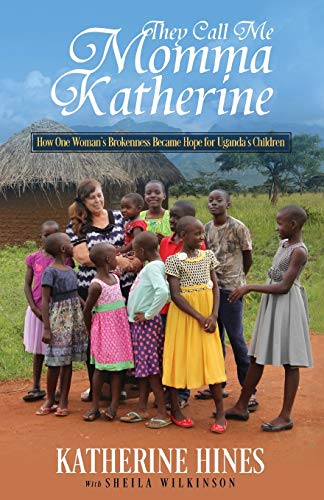 Book Cover They Call Me Momma Katherine: How One Womanâ€™s Brokenness Became Hope for Ugandaâ€™s Children