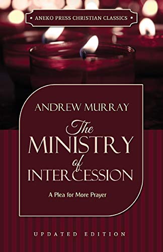 Book Cover The Ministry of Intercession (Murray): A Plea for More Prayer (Updated and Annotated)