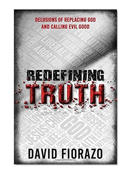Book Cover Redefining Truth: Delusions of Replacing God and Calling Evil Good