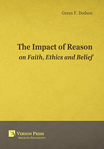 Book Cover The Impact Of Reason On Faith, Ethics And Belief (Vernon Series in Philosophy)