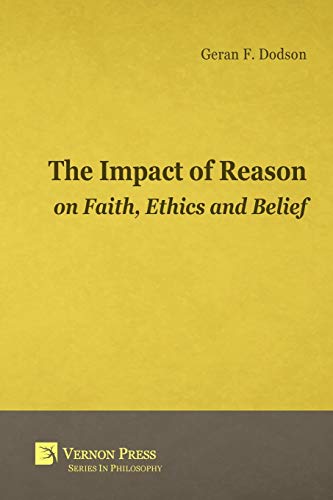 Book Cover Impact of Reason on Faith, Ethics and Belief (Vernon Series in Philosophy)