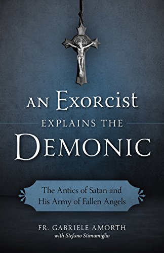 Book Cover An Exorcist Explains the Demonic: The Antics of Satan and His Army of Fallen Angels