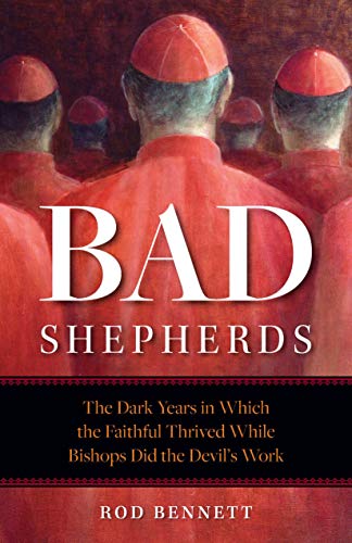 Book Cover The Bad Shepherds: The Dark Years in Which the Faithful Thrived While Bishops Did the Devil's Work