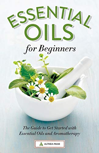 Book Cover Essential Oils for Beginners: The Guide to Get Started with Essential Oils and Aromatherapy