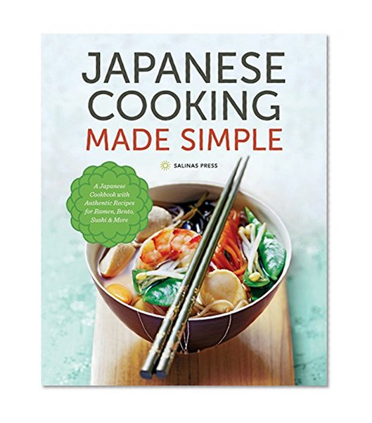 Book Cover Japanese Cooking Made Simple: A Japanese Cookbook with Authentic Recipes for Ramen, Bento, Sushi & More