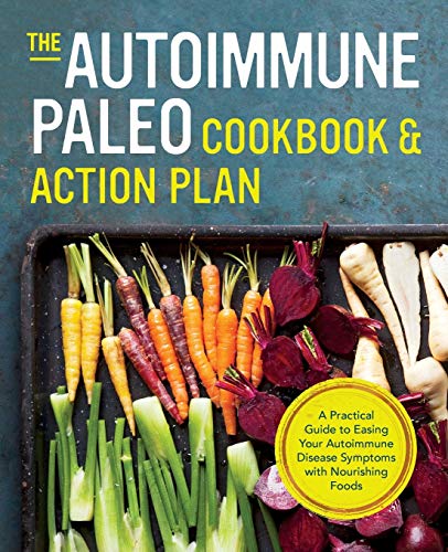 Book Cover Autoimmune Paleo Cookbook & Action Plan: A Practical Guide to Easing Your Autoimmune Disease Symptoms with Nourishing Food