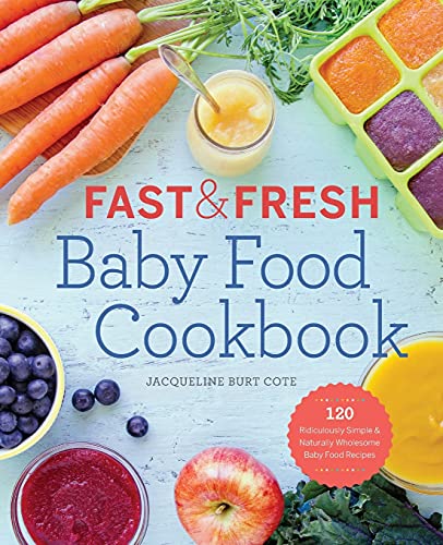 Book Cover Fast & Fresh Baby Food Cookbook: 120 Ridiculously Simple and Naturally Wholesome Baby Food Recipes