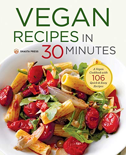 Book Cover Vegan Recipes in 30 Minutes: A Vegan Cookbook with 106 Quick & Easy Recipes