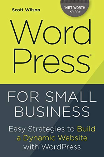 Book Cover Wordpress for Small Business: Easy Strategies to Build a Dynamic Website with Wordpress (Net Worth Guides)