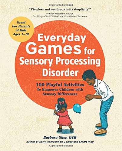 Book Cover Everyday Games for Sensory Processing Disorder: 100 Playful Activities to Empower Children with Sensory Differences