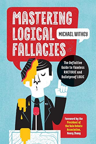 Book Cover Mastering Logical Fallacies: The Definitive Guide to Flawless Rhetoric and Bulletproof Logic