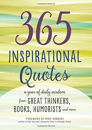 Book Cover 365 Inspirational Quotes: A Year of Daily Wisdom from Great Thinkers, Books, Humorists, and More (Inspirational Books)