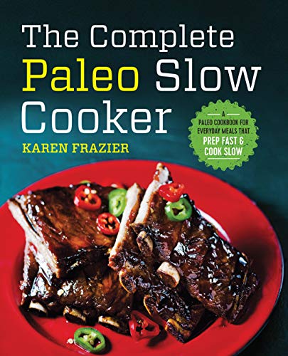 Book Cover The Complete Paleo Slow Cooker: A Paleo Cookbook for Everyday Meals That Prep Fast & Cook Slow